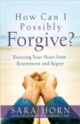 Image for How Can I Possibly Forgive?