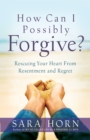 Image for How can I possibly forgive?