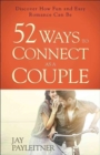 Image for 52 ways to connect as a couple  : discover how fun and easy romance can be