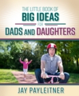 Image for The little book of big ideas for dads and daughters