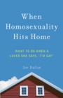 Image for When Homosexuality Hits Home: What to Do When a Loved One Says, &quot;I&#39;m Gay&quot;