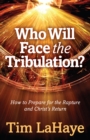 Image for Who Will Face the Tribulation?: How to Prepare for the Rapture and Christ&#39;s Return