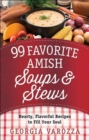 Image for 99 favorite Amish soups and stews  : hearty, flavorful recipes to fill your soul