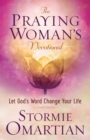 Image for The Praying Woman&#39;s Devotional: Let God&#39;s Word Change Your Life