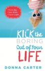 Image for Kick the boring out of your life