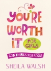 Image for You&#39;re worth it for girls: God thinks you rock!