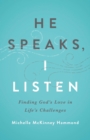 Image for He speaks, I listen: finding God&#39;s love in life&#39;s challenges