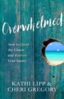 Image for Overwhelmed: How to Quiet the Chaos and Restore Your Sanity