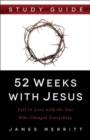 Image for 52 Weeks with Jesus Study Guide : Fall in Love with the One Who Changed Everything