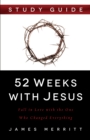Image for 52 Weeks with Jesus Study Guide: Fall in Love with the One Who Changed Everything