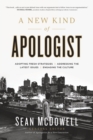 Image for A new kind of apologist  : adopting fresh strategies, addressing the latest issues, engaging the culture