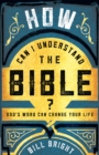 Image for How can I understand the Bible?: God&#39;s word can change your life