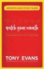 Image for Watch Your Mouth Growth and Study Guide : Understanding the Power of the Tongue