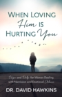 Image for When loving him is hurting you