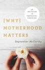Image for Why motherhood matters