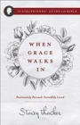 Image for When Grace Walks In : Passionately Pursued, Incredibly Loved