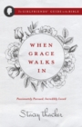 Image for When Grace Walks In: Passionately Pursued, Incredibly Loved