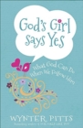 Image for God&#39;s girl says yes  : what God can do when we follow him