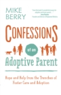 Image for Confessions of an adoptive parent: hope and help from the trenches of foster care and adoption