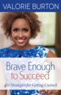 Image for Brave enough to succeed: 40 strategies for getting unstuck