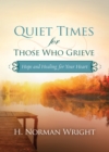 Image for Quiet Times for Those Who Grieve: Hope and Healing for Your Heart
