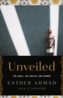 Image for Unveiled: The Bible, The Qur&#39;an, and Women