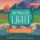 Image for Let there be light  : an opposites primer