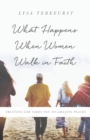 Image for What Happens When Women Walk in Faith