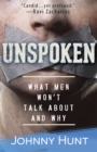 Image for Unspoken: the things men don&#39;t talk about ... and why