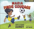 Image for Maria finds courage  : a Team Dungy story about soccer