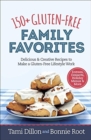 Image for 150+ Gluten-Free Family Favorites : Delicious and Creative Recipes to Make a Gluten-Free Lifestyle Work