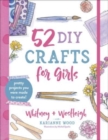 Image for 52 DIY Crafts for Girls : Pretty Projects You Were Made to Create!
