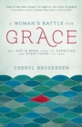 Image for A Woman&#39;s Battle for Grace: Why God Is More Than You Expected and Everything You Need