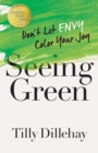 Image for Seeing Green: Don&#39;t Let Envy Color Your Joy