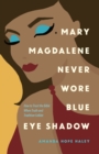 Image for Mary Magdalene never wore blue eye shadow