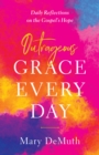 Image for Outrageous Grace Every Day: Daily Reflections On the Gospel&#39;s Hope