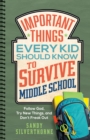 Image for Important Things Every Kid Should Know to Survive Middle School: Follow God, Try New Things, and Don&#39;t Freak Out
