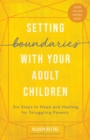 Image for Setting Boundaries(r) With Your Adult Children: Six Steps to Hope and Healing for Struggling Parents