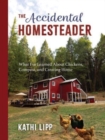 Image for The Accidental Homesteader : What I’ve Learned About Chickens, Compost, and Creating Home