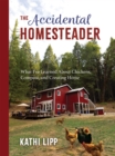Image for Accidental Homesteader: What I&#39;ve Learned About Chickens, Compost, and Creating Home