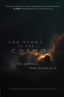 Image for Story of the Cosmos: How the Heavens Declare the Glory of God