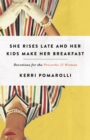 Image for She Rises Late and Her Kids Make Her Breakfast: Devotions for the Proverbs 32 Woman