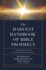 Image for The Harvest Handbook&amp;#x2122; of Bible Prophecy: A Comprehensive Survey from the World&#39;s Foremost Experts