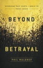 Image for Beyond betrayal: overcome past hurts and begin to trust again
