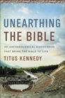 Image for Unearthing the Bible : 101 Archaeological Discoveries That Bring the Bible to Life