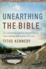 Image for Unearthing the Bible: 101 Archaeological Discoveries That Bring the Bible to Life