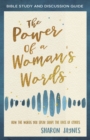 Image for The Power of a Woman&#39;s Words Bible Study and Discussion Guide: How the Words You Speak Shape the Lives of Others
