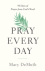 Image for Pray Every Day: 90 Days of Prayer from God&#39;s Word