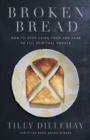Image for Broken Bread: How to Stop Using Food and Fear to Fill Spiritual Hunger