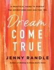 Image for Dream come true: a practical guide to pursue the adventures God has for you